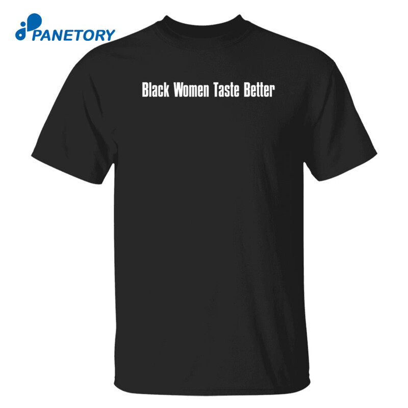 Black Women Taste Better Shirt