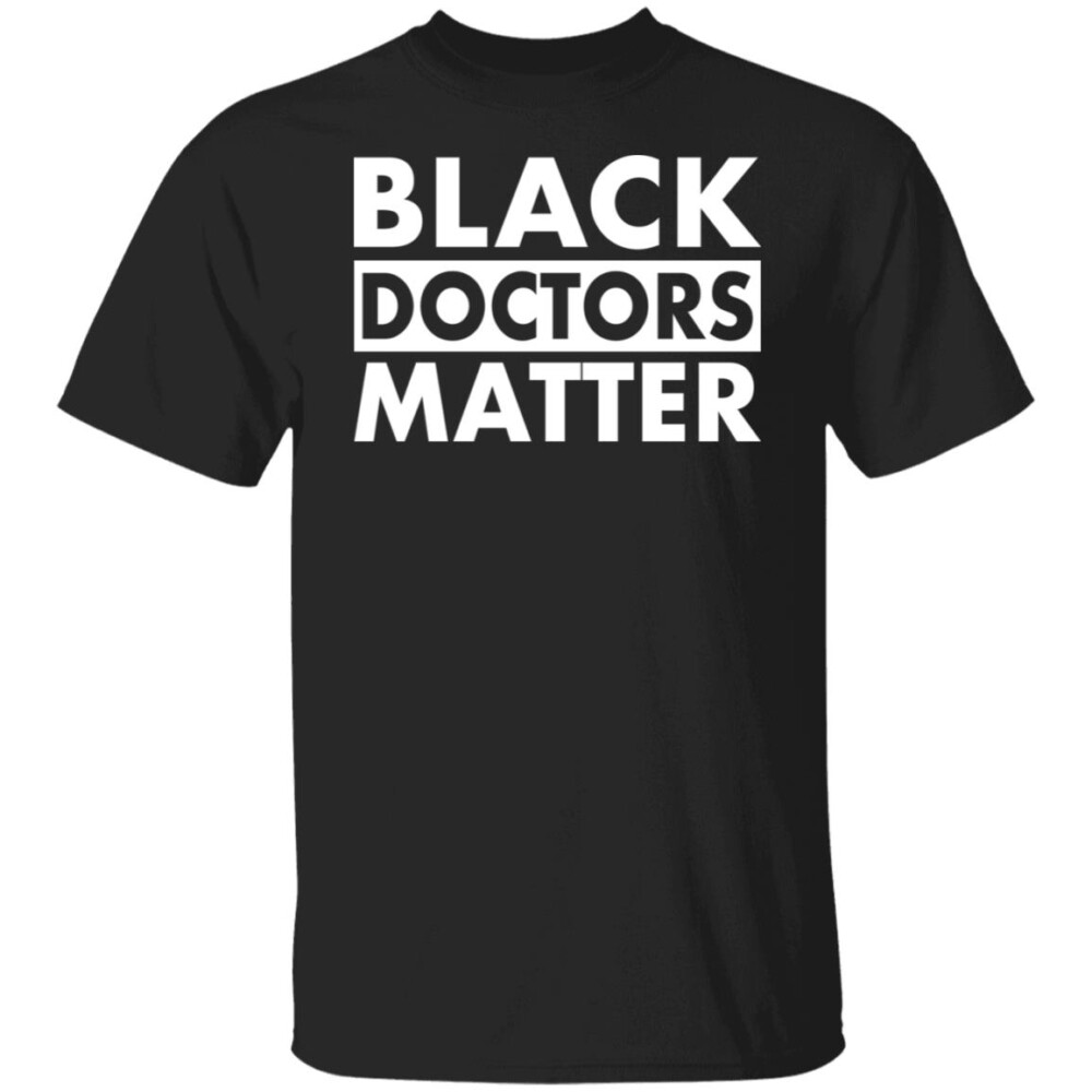Black Doctors Matter Shirt