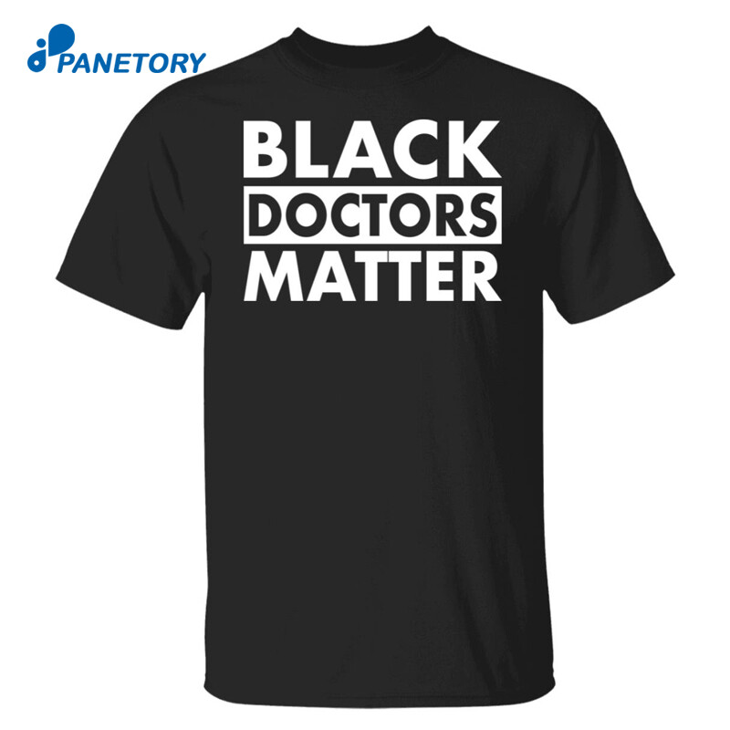 Black Doctors Matter Shirt