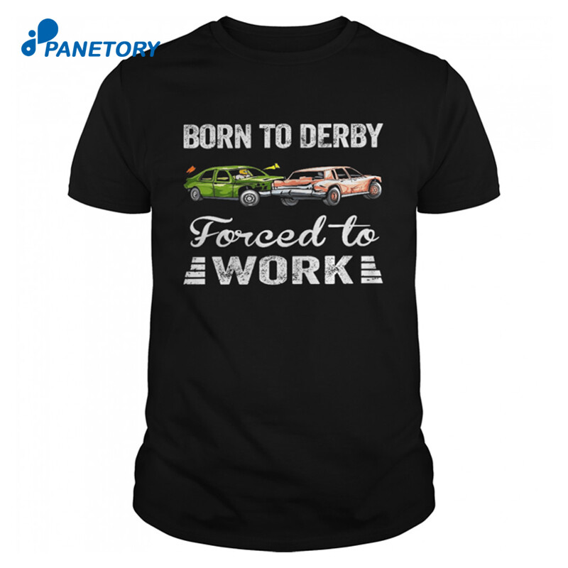 Born To Derby Forced To Work Shirt