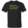 Breathe If You Hate Michigan Shirt