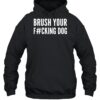 Brush Your Fucking Dog Shirt