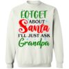 Forget About Santa I’ll Just Ask Grandpa Shirt 2