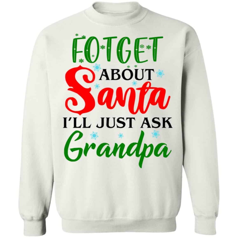 Forget About Santa I'Ll Just Ask Grandpa Shirt Panetory – Graphic Design Apparel &Amp; Accessories Online