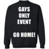 Gays Only Event Go Home Shirt