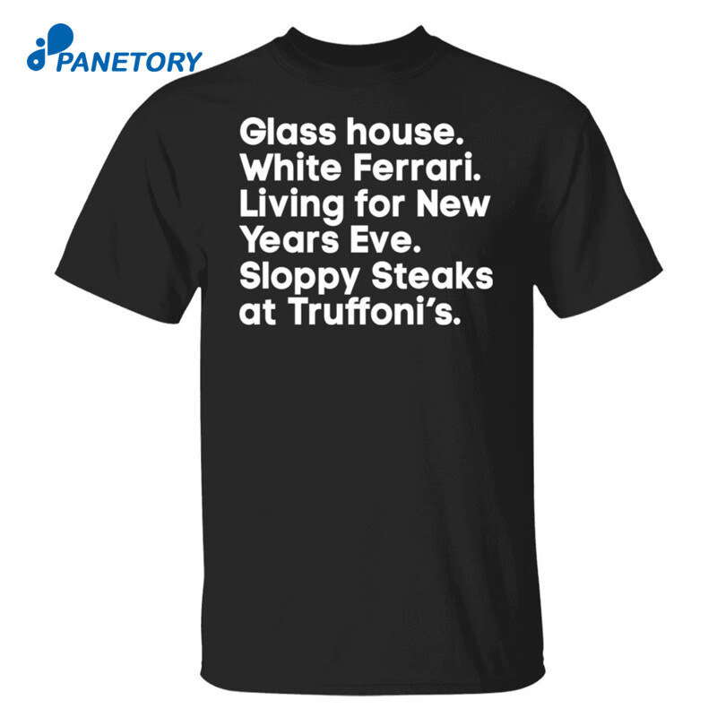 Glass House White Ferrari Living For New Years Eve Shirt