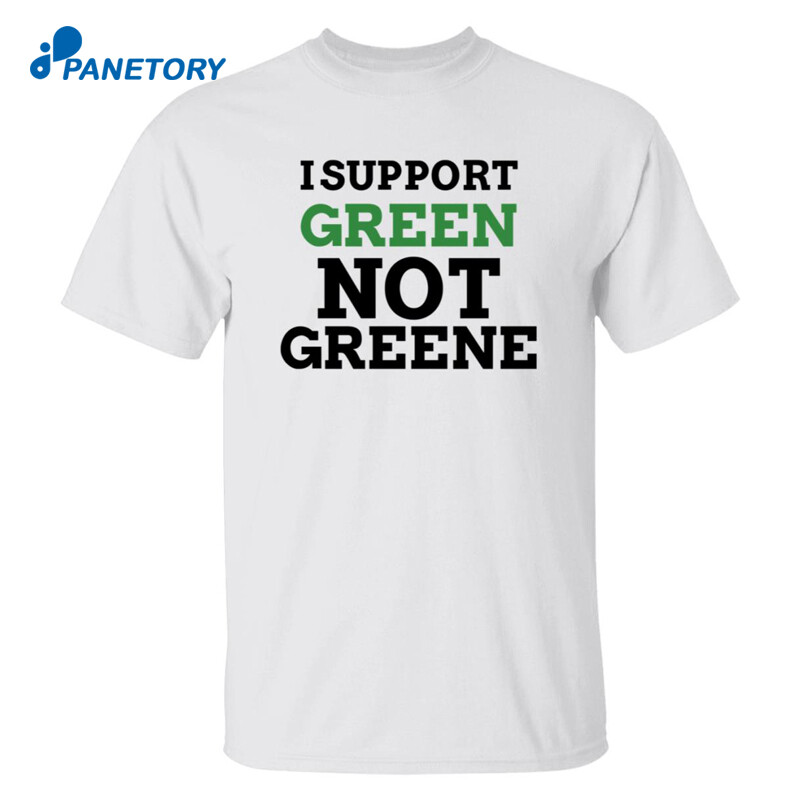 I Support Green Not Greene Shirt