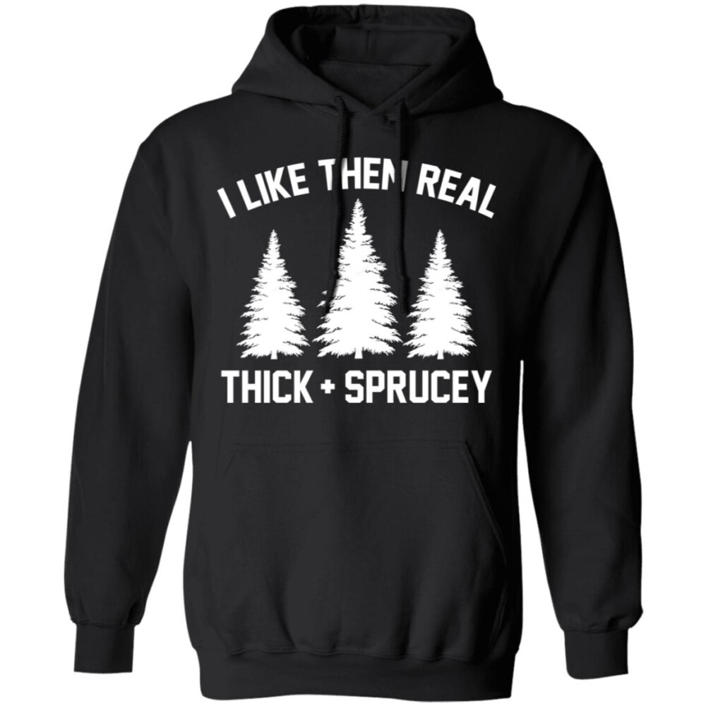 I Like Them Real Thick And Spruce Christmas Sweatshirt Panetory – Graphic Design Apparel &Amp; Accessories Online