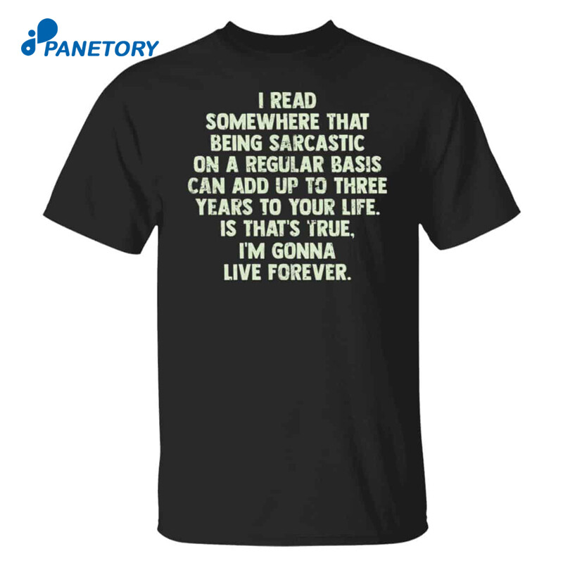 I Read Somewhere That Being Sarcastic On A Regular Basis Shirt