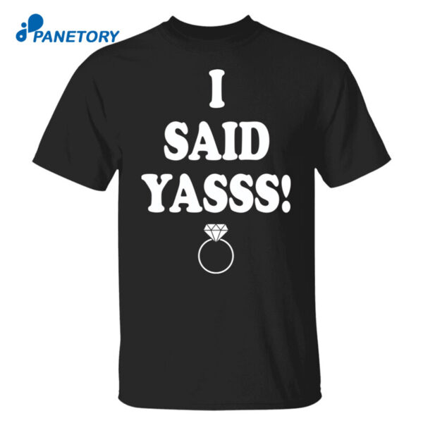 I Said Yasss Shirt