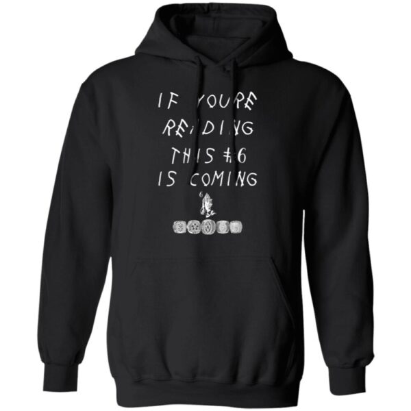 If Youre Reading This #6 Is Coming Shirt