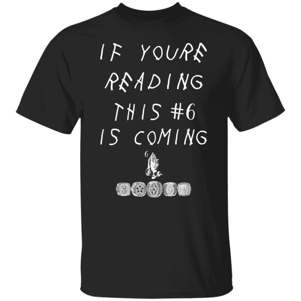 If Youre Reading This #6 Is Coming Shirt