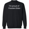 I’m Proud Of President Biden Shirt