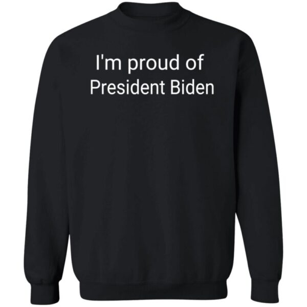 I'M Proud Of President Biden Shirt
