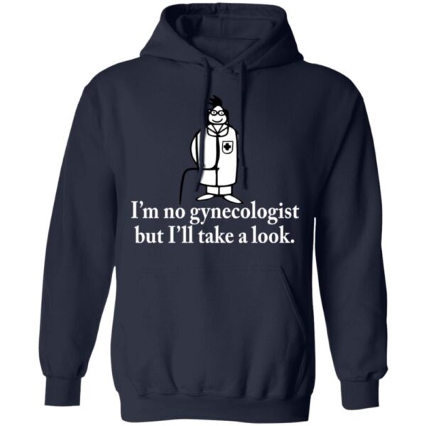 I'M No Gynecologist But I'Ll Take A Look Shirt