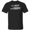 #it’s Not That Deep Shirt