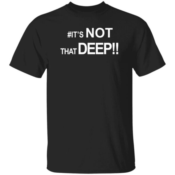 #It’s Not That Deep Shirt