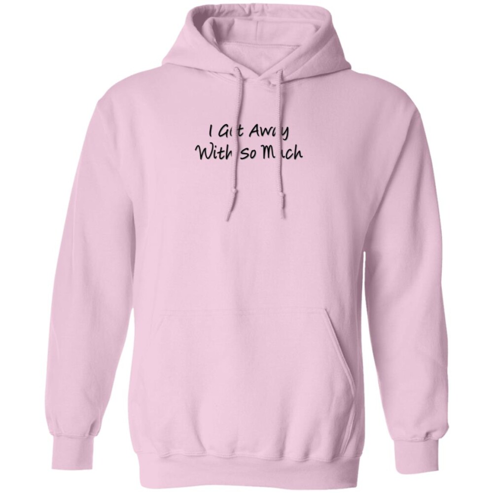 Kendra Wikinson I Get Away With So Much Shirt