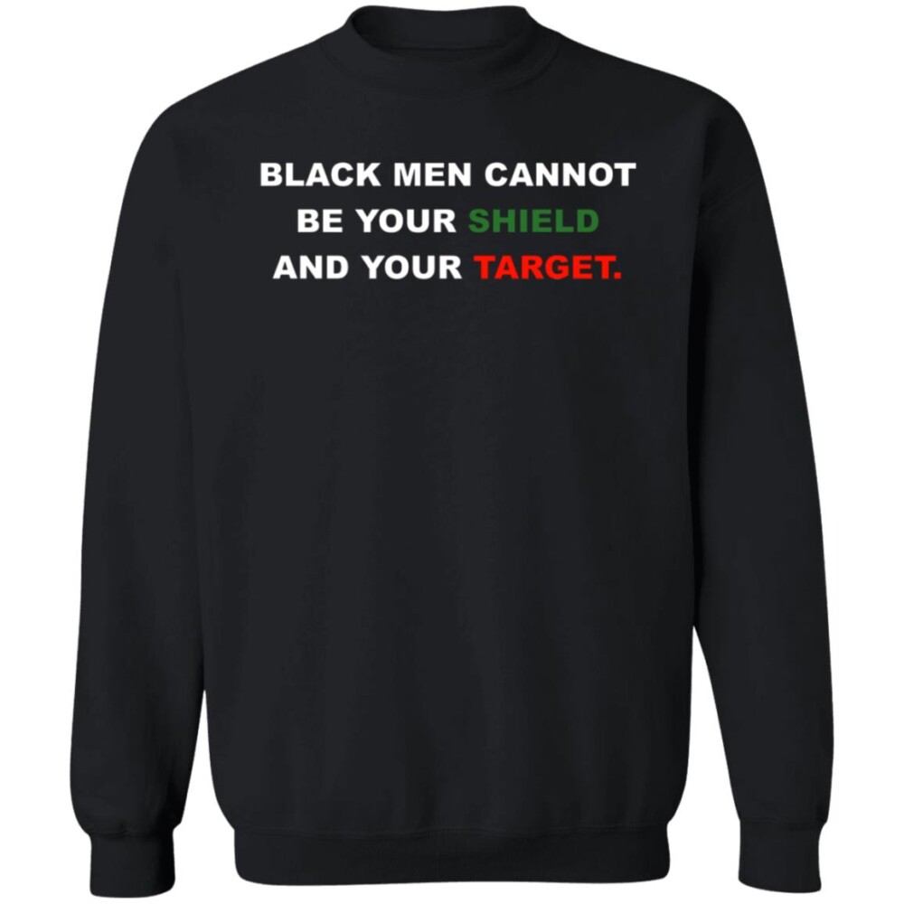 Men Cannot Be Your Shield And Your Target Shirt
