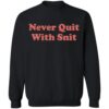 Never Quit With Snit Shirt 2