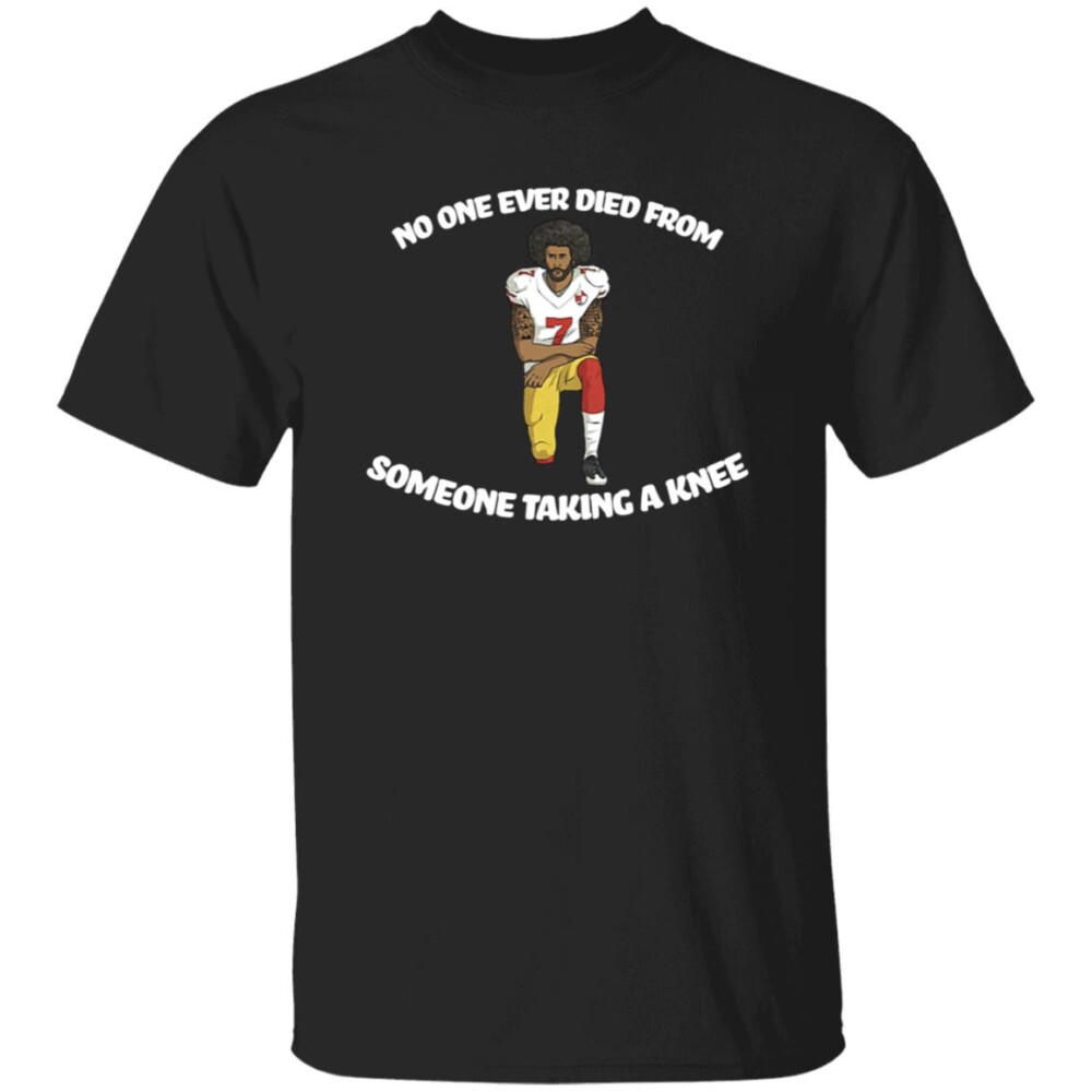 No One Ever Died From Someone Taking A Knee Shirt