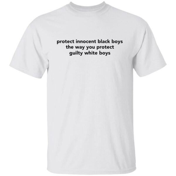 Protect Innocent Black Boys The Way You Protect Guilty White Boys Shirt