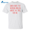Santa Baby But Morgan Wallen Under The Tree For Me Shirt