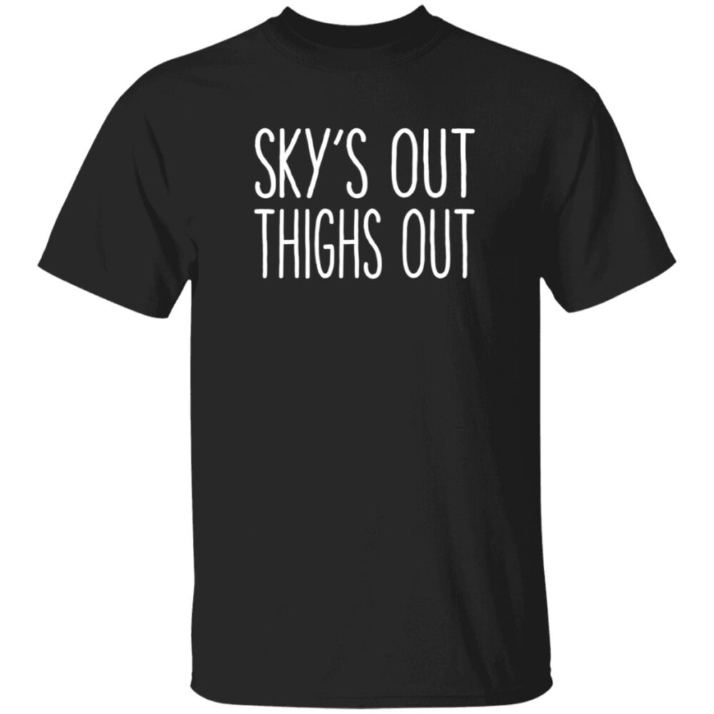 Sky Out Thighs Out T Shirt