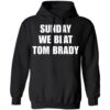 Sunday We Beat Tom Brady Shirt 1