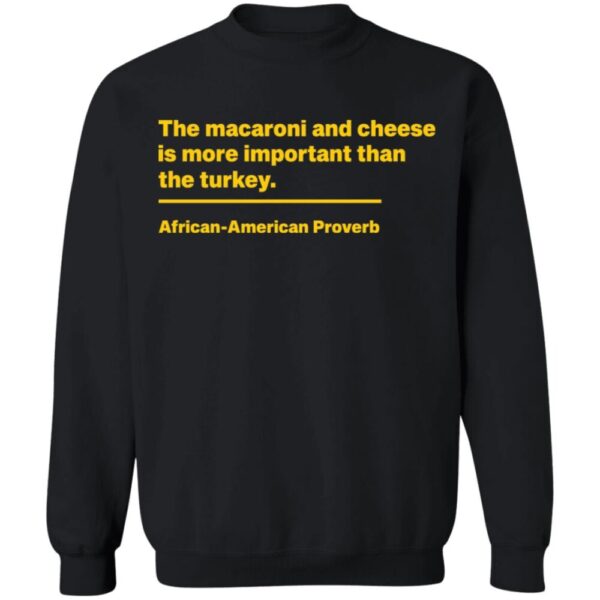 The Macaroni And Cheese Is More Important Than The Turkey Shirt