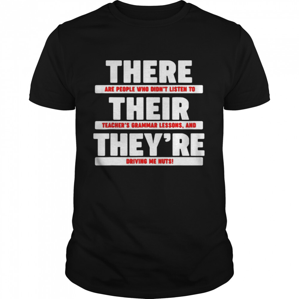 There Are People Who Didn’t Listen To Their They’re Shirt