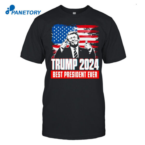 Trump 2024 Best President Ever American Flag Shirt