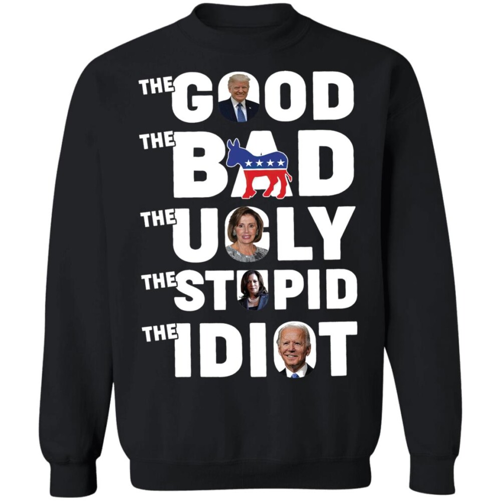 Trump Biden The Good The Bad The Ugly The Idiot Shirt