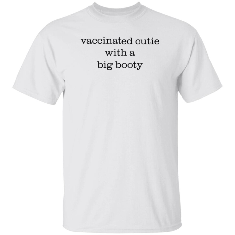 Vaccinated Cutie With A Big Booty Shirt