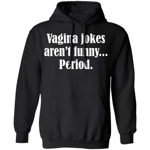 Vagina Jokes Aren'T Funny Period Shirt