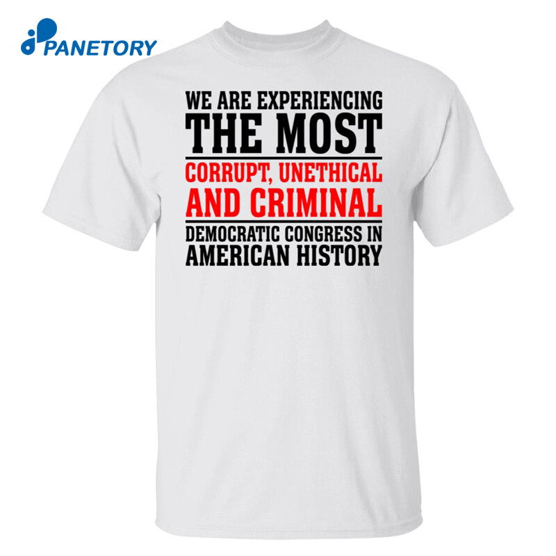 We Are Experiencing The Most Corrupt Unethical Shirt