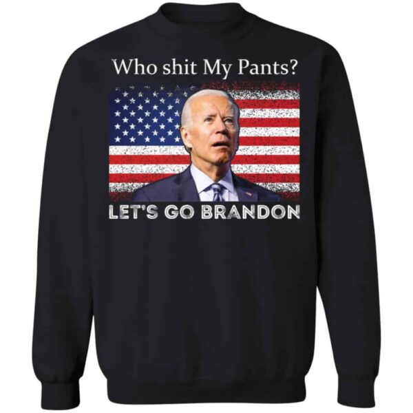 Who Shit My Pants Let?S Go Brandon Joe Biden Shirt