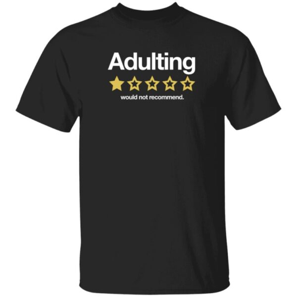 Adulting Would Not Recommend Shirt