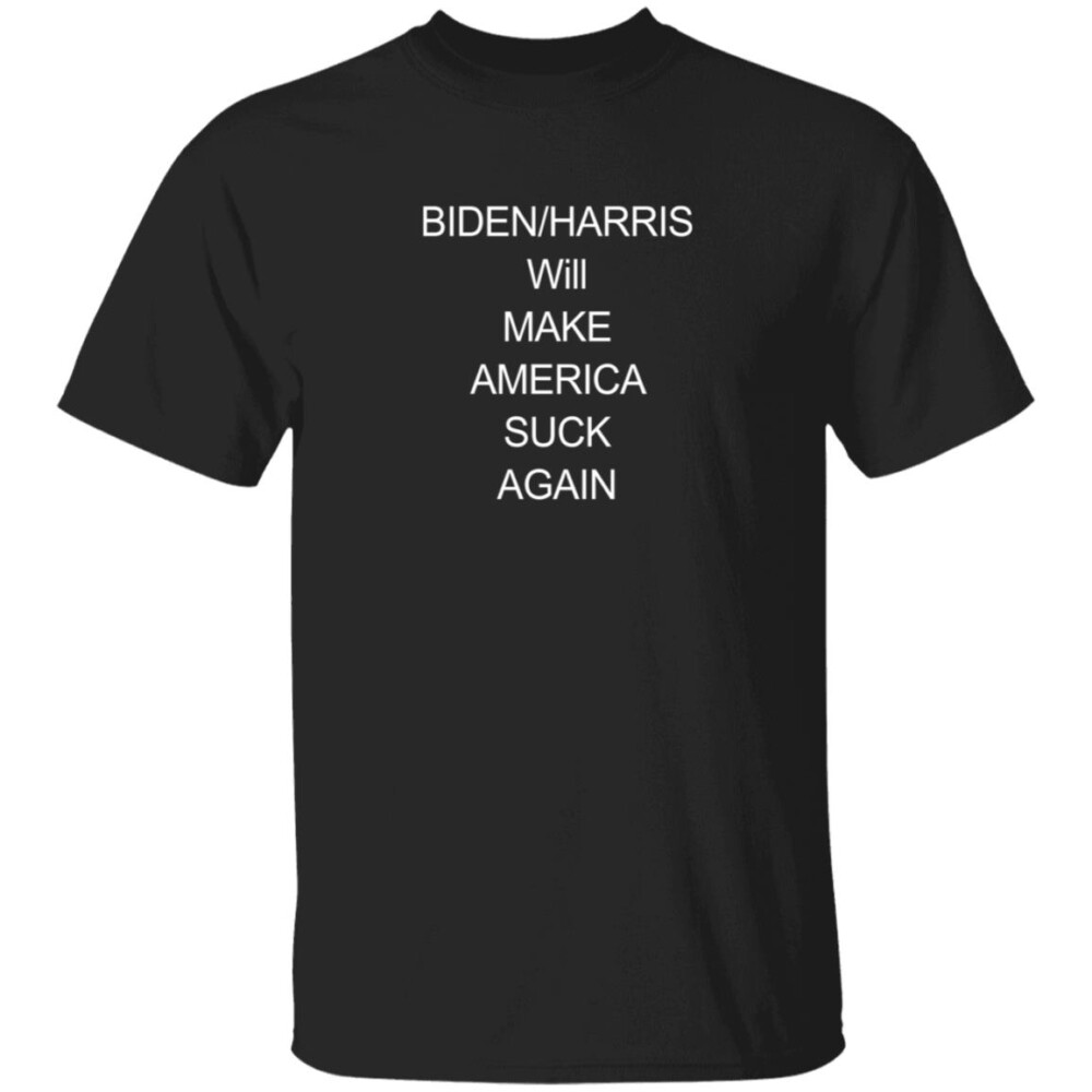 Biden Harris Will Make America Suck Again Shirt