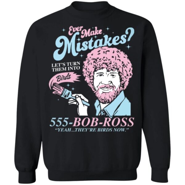 Bob Ross Ever Make Mistakes Let'T Turn Them Into Shirt