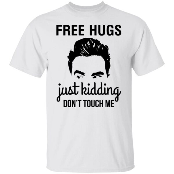 David Schitts Creek Free Hugs Just Kidding Don'T Touch Me Shirt