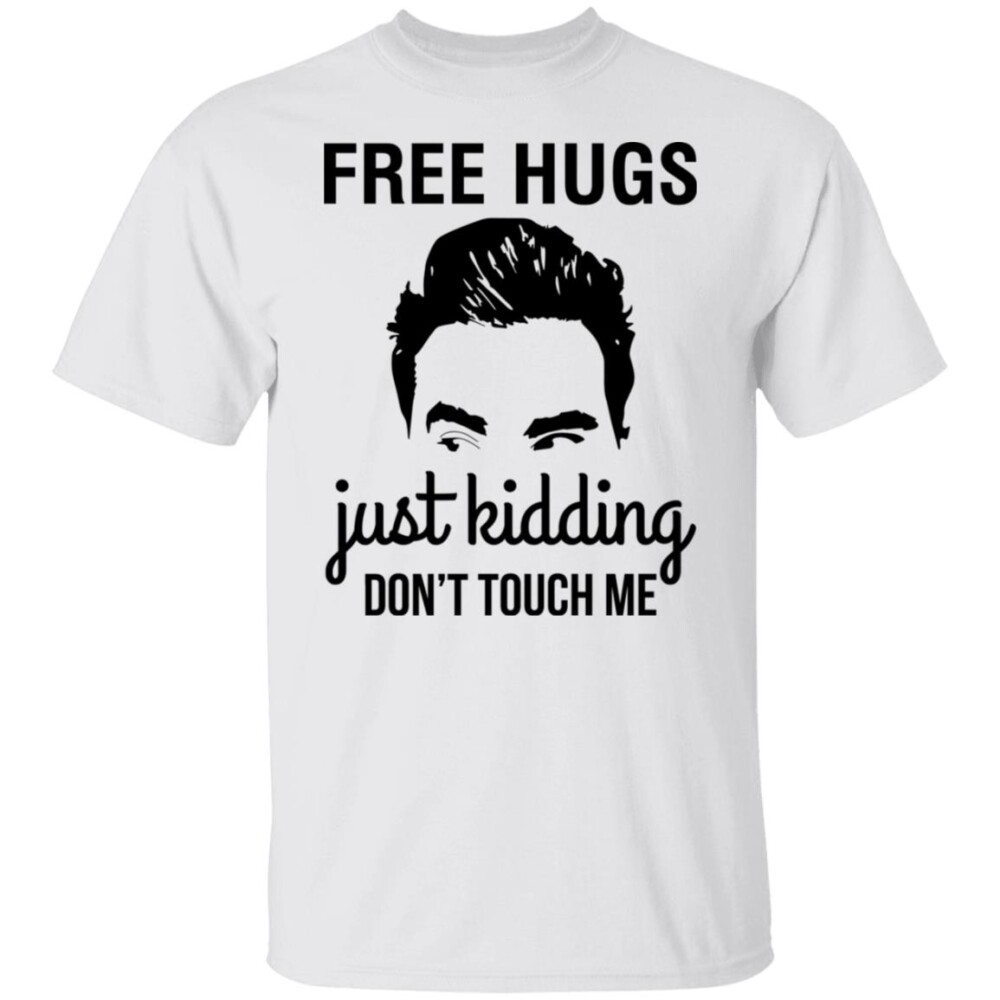 David Schitts Creek Free Hugs Just Kidding Don’t Touch Me Shirt