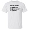 Everything Is Amazing And Nobody Is Happy Shirt
