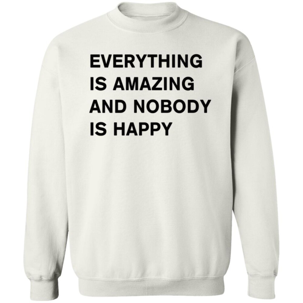 Everything Is Amazing And Nobody Is Happy Shirt Panetory – Graphic Design Apparel &Amp; Accessories Online