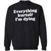 Everything Hurts And I’m Dying Shirt 1
