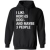 I Like Horses Dogs And Maybe 3 People Shirt 1