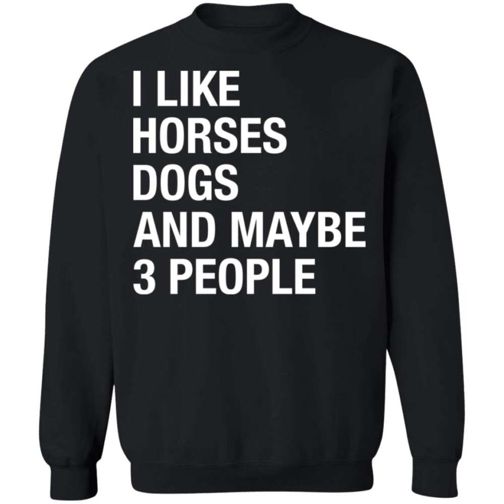 I Like Horses Dogs And Maybe 3 People Shirt Panetory – Graphic Design Apparel &Amp; Accessories Online