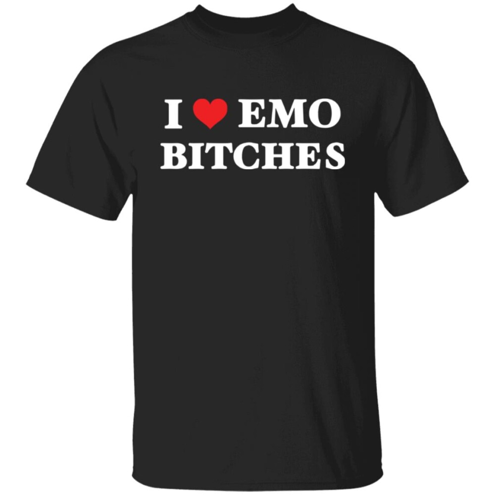 I Love Emo Bitches Shirt