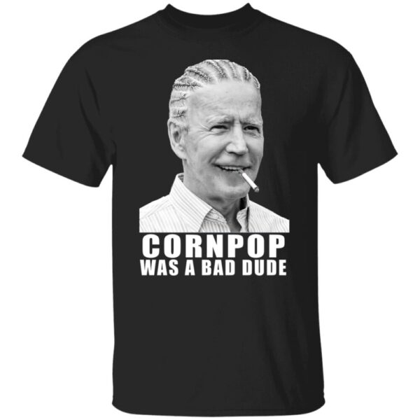 Joe Biden Corn Pop Was A Bad Dude Shirt