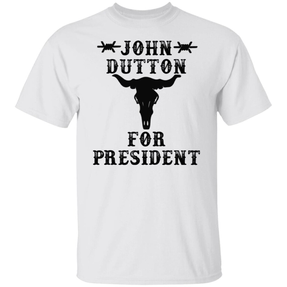 John Dutton For President Shirt